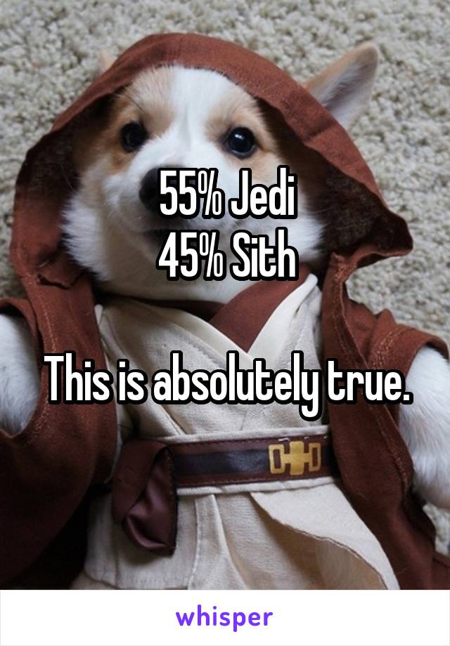 55% Jedi
45% Sith

This is absolutely true. 