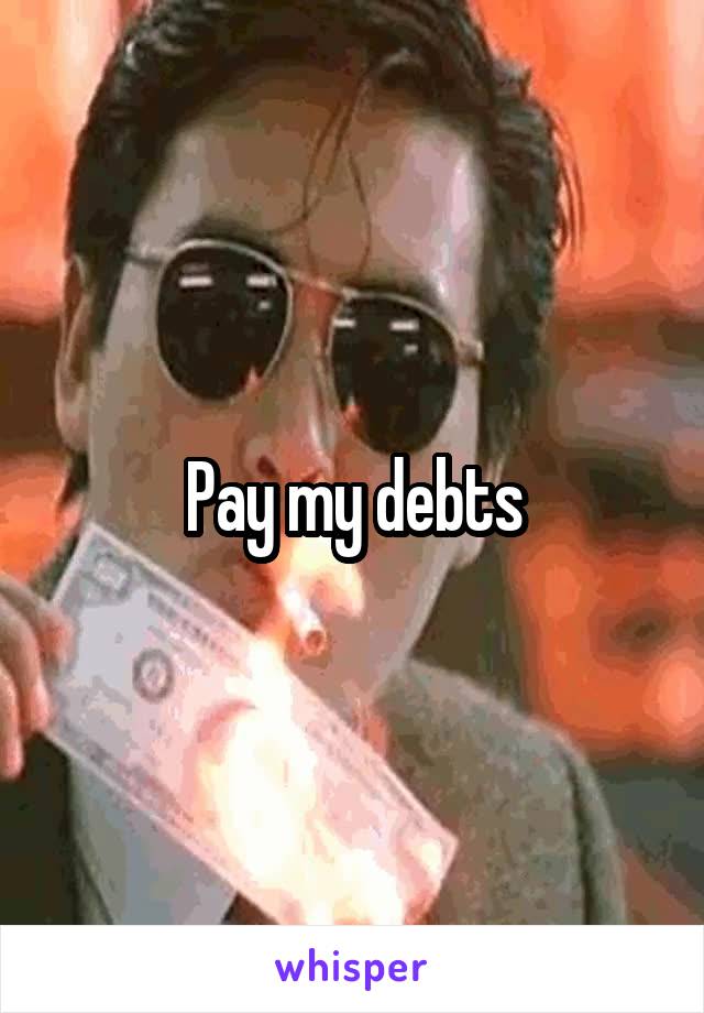 Pay my debts