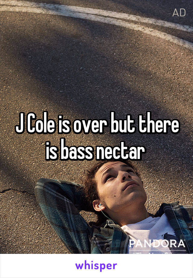 J Cole is over but there is bass nectar 