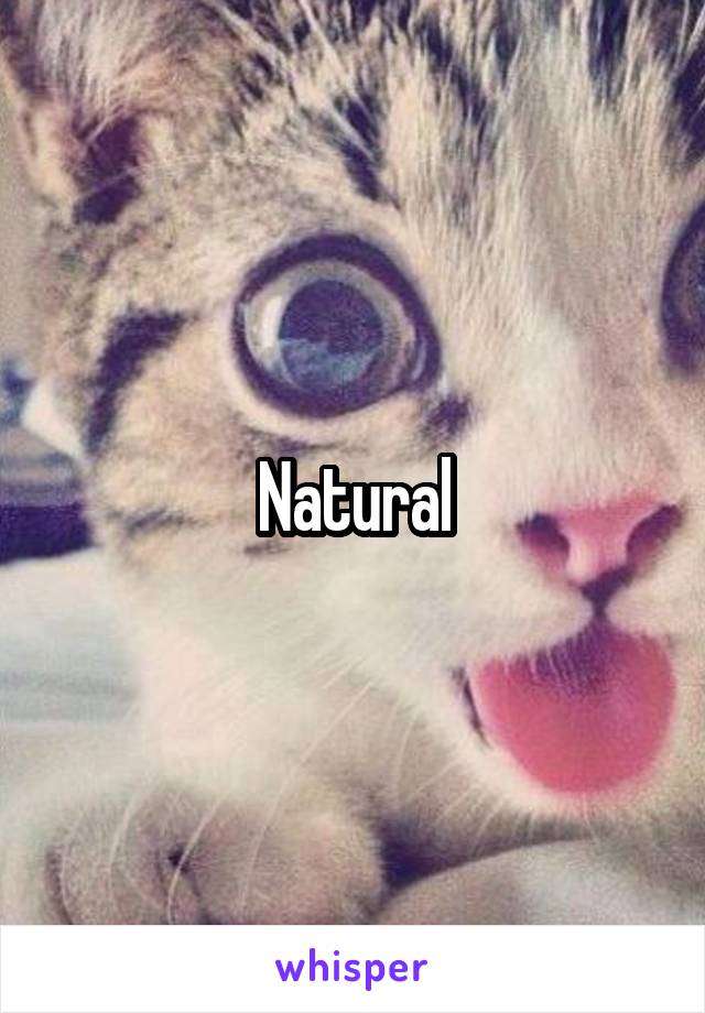 Natural