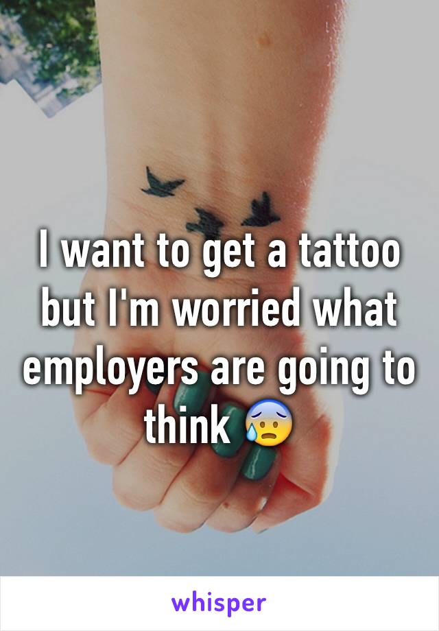 I want to get a tattoo but I'm worried what employers are going to think 😰