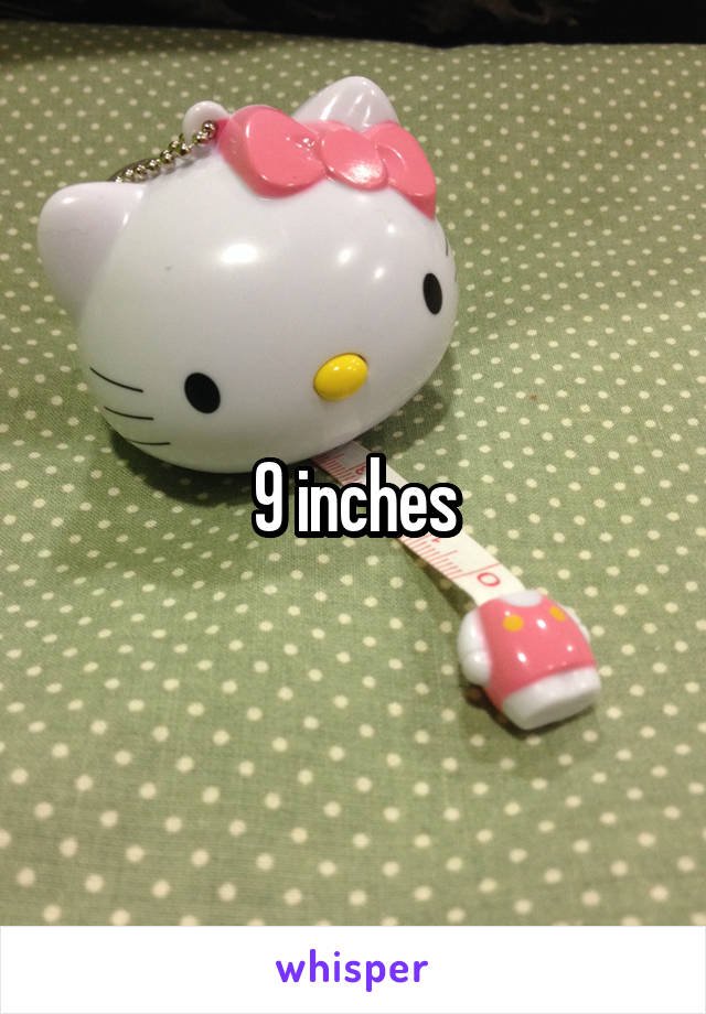 9 inches