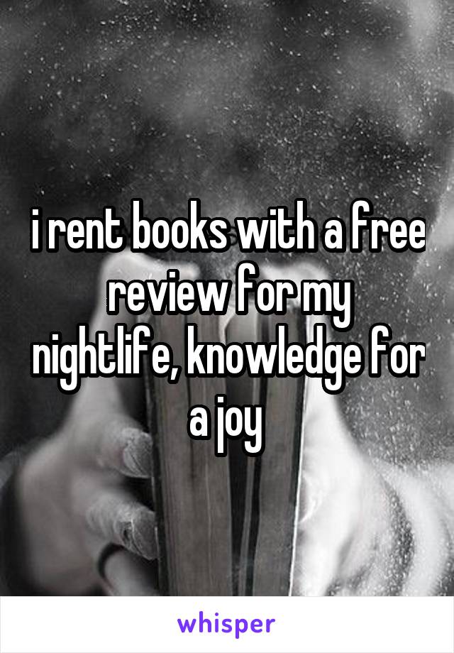 i rent books with a free review for my nightlife, knowledge for a joy 