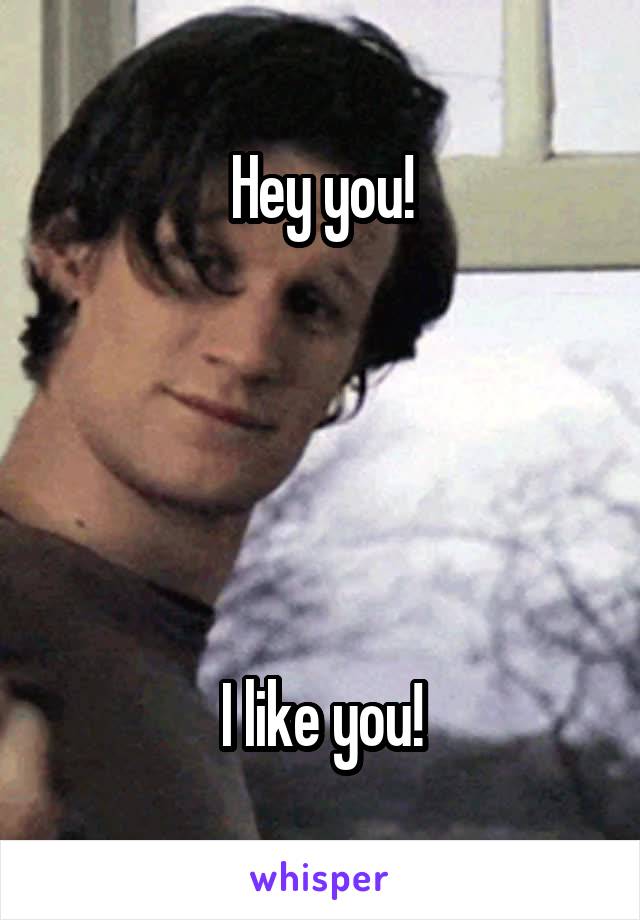 Hey you!





I like you!