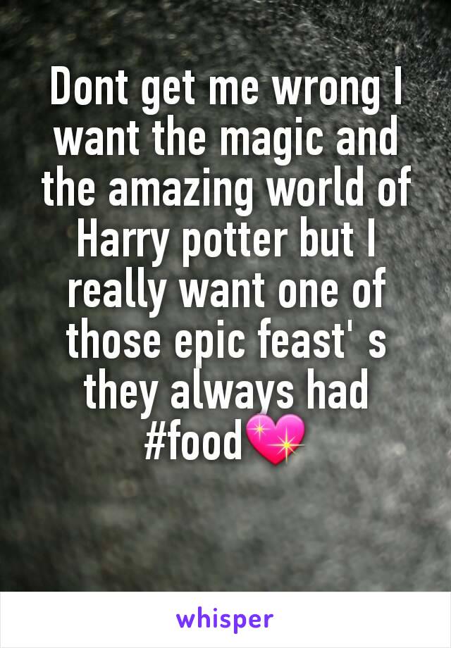 Dont get me wrong I want the magic and the amazing world of Harry potter but I really want one of those epic feast' s they always had #food💖