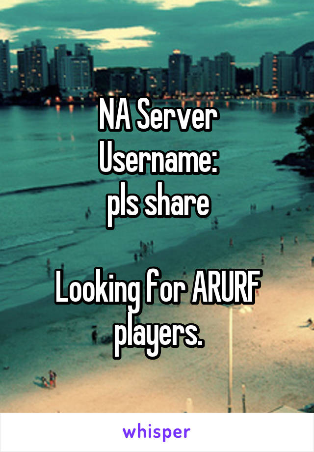 NA Server
Username:
pls share

Looking for ARURF players.