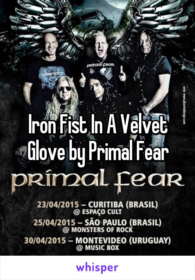 Iron Fist In A Velvet Glove by Primal Fear