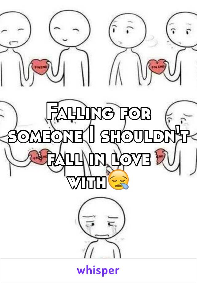 Falling for someone I shouldn't fall in love 
with😪