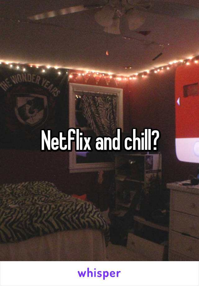 Netflix and chill?