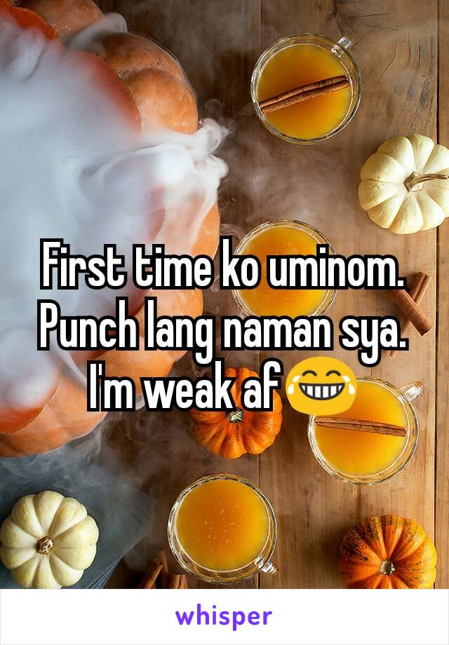 First time ko uminom. Punch lang naman sya. I'm weak af😂