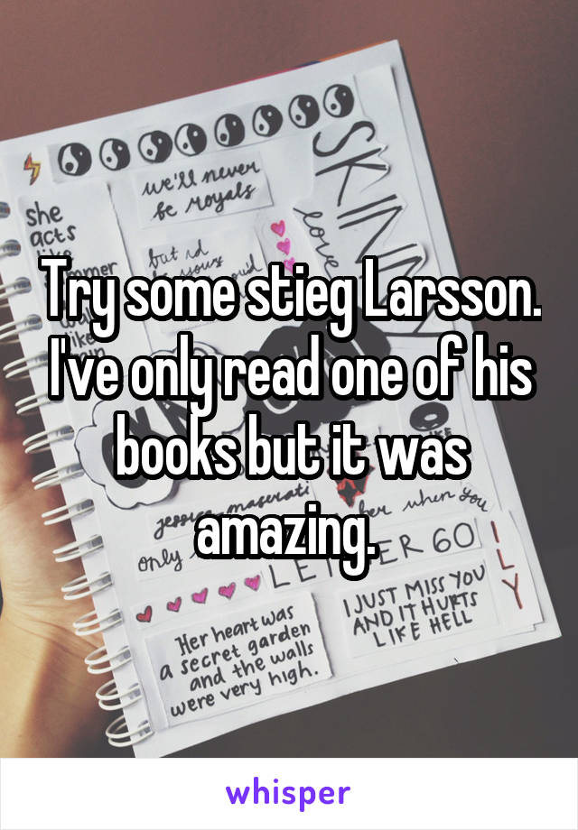 Try some stieg Larsson. I've only read one of his books but it was amazing. 