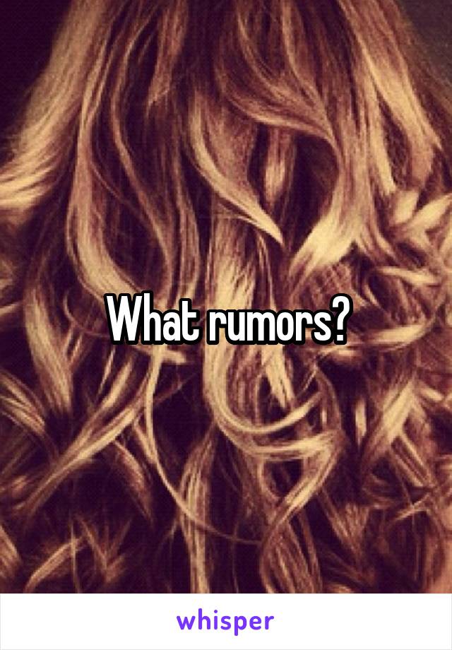 What rumors?