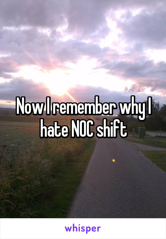 Now I remember why I hate NOC shift