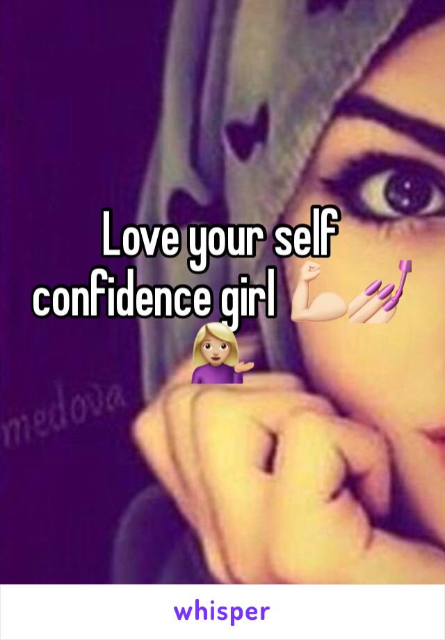 Love your self confidence girl 💪🏻💅🏻💁🏼