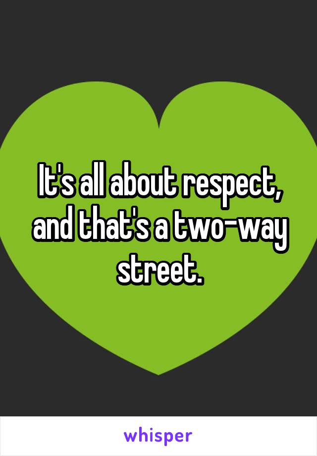 It's all about respect, and that's a two-way street.