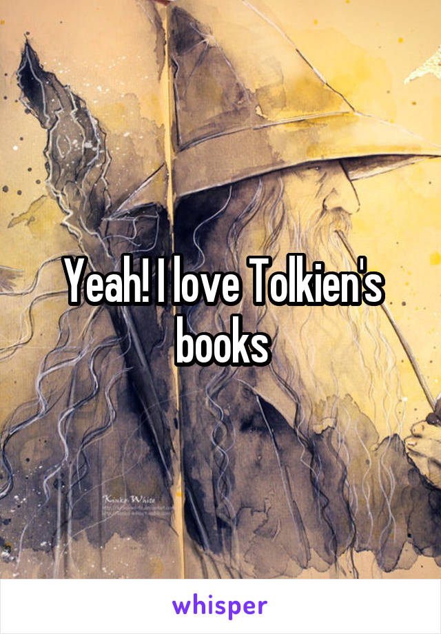 Yeah! I love Tolkien's books