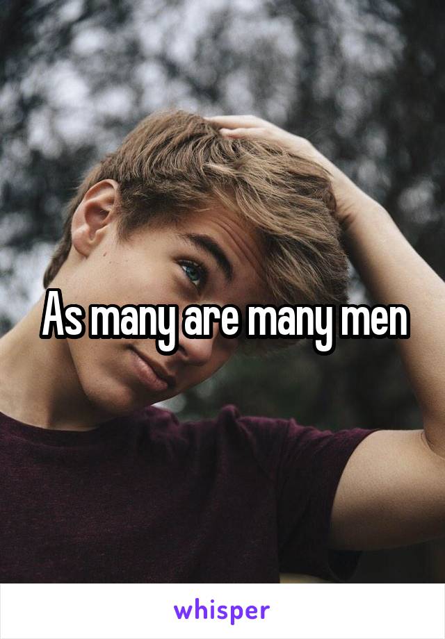 As many are many men