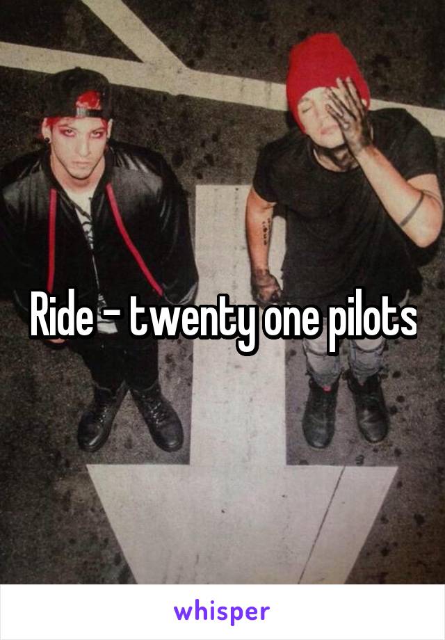 Ride - twenty one pilots