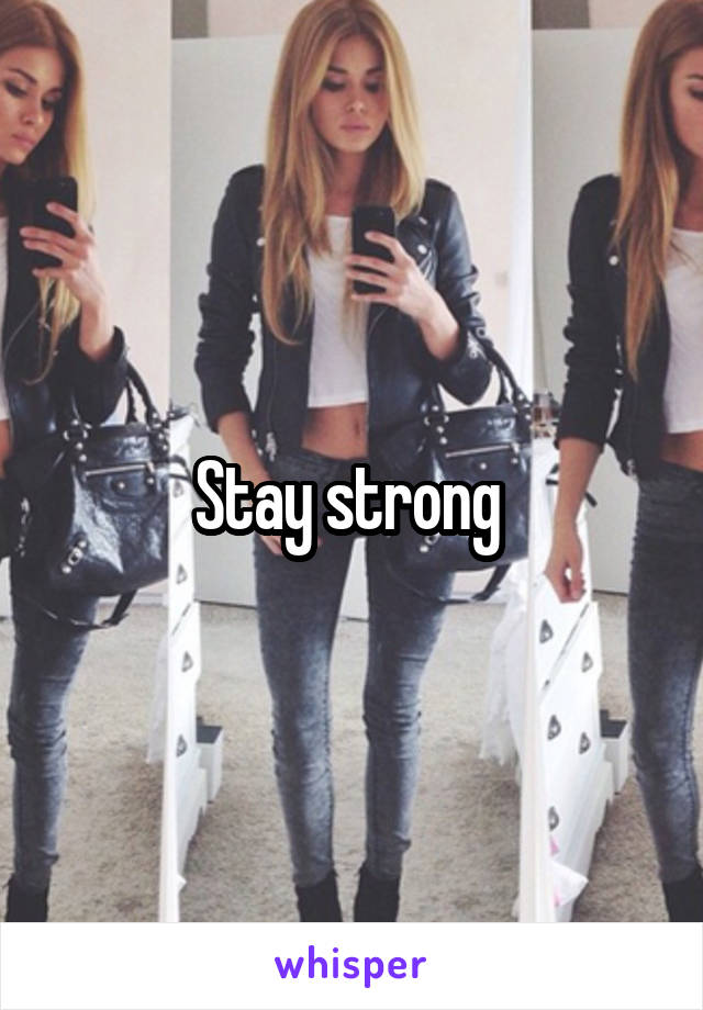 Stay strong 