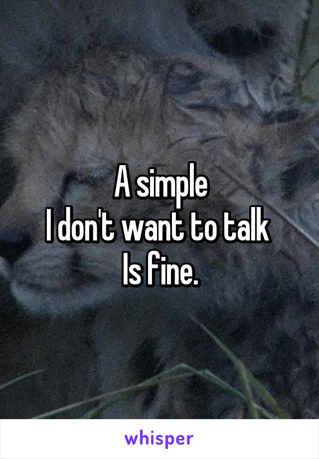 A simple
I don't want to talk 
Is fine.