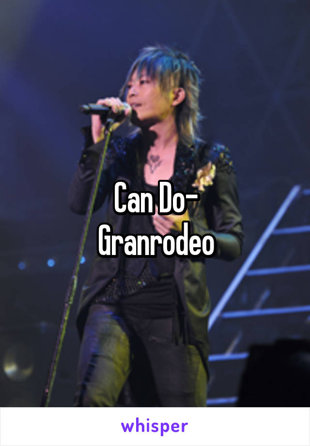 Can Do-
Granrodeo