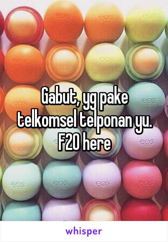 Gabut, yg pake telkomsel telponan yu. F20 here