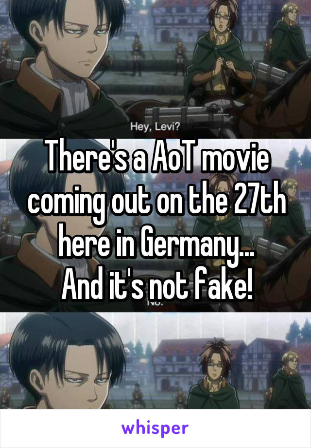 There's a AoT movie coming out on the 27th here in Germany...
And it's not fake!