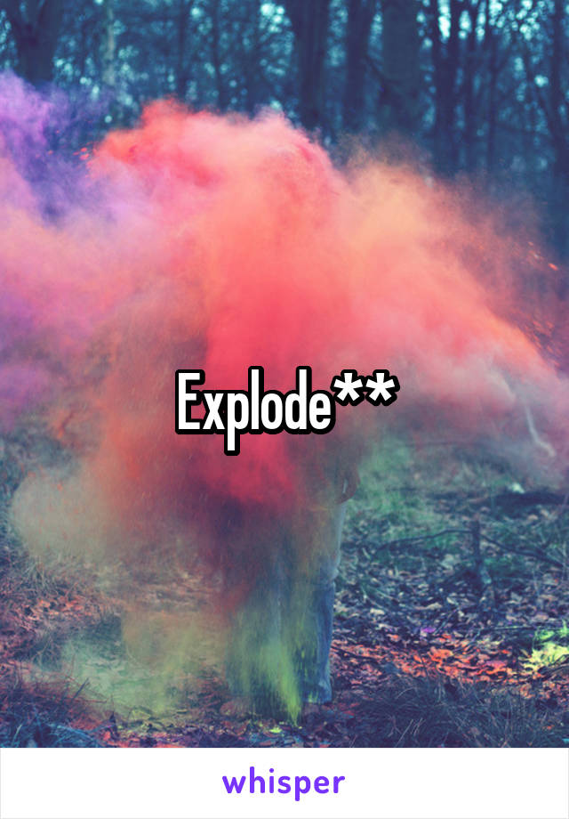 Explode**