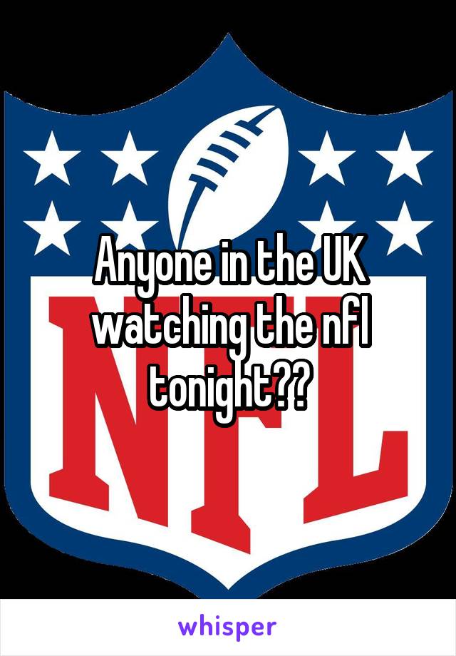 Anyone in the UK watching the nfl tonight??