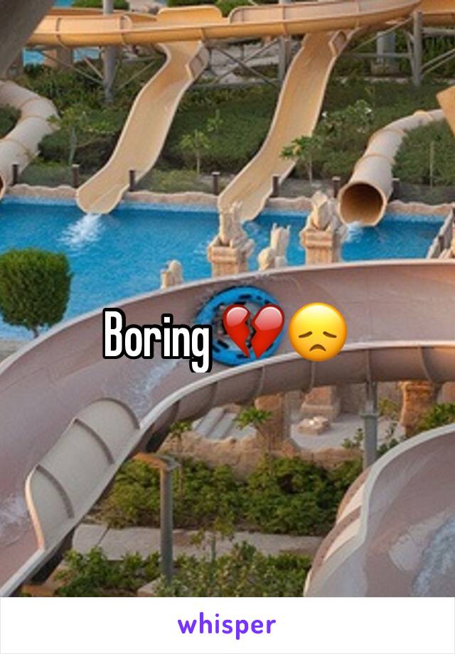 Boring 💔😞