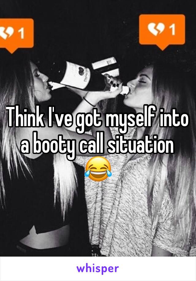 Think I've got myself into a booty call situation 😂 