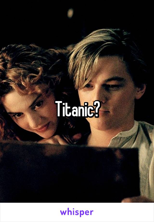 Titanic?