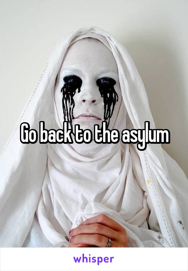 Go back to the asylum