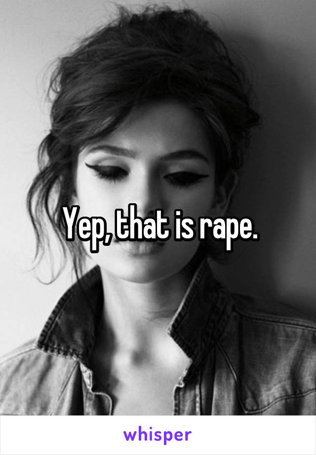 Yep, that is rape.