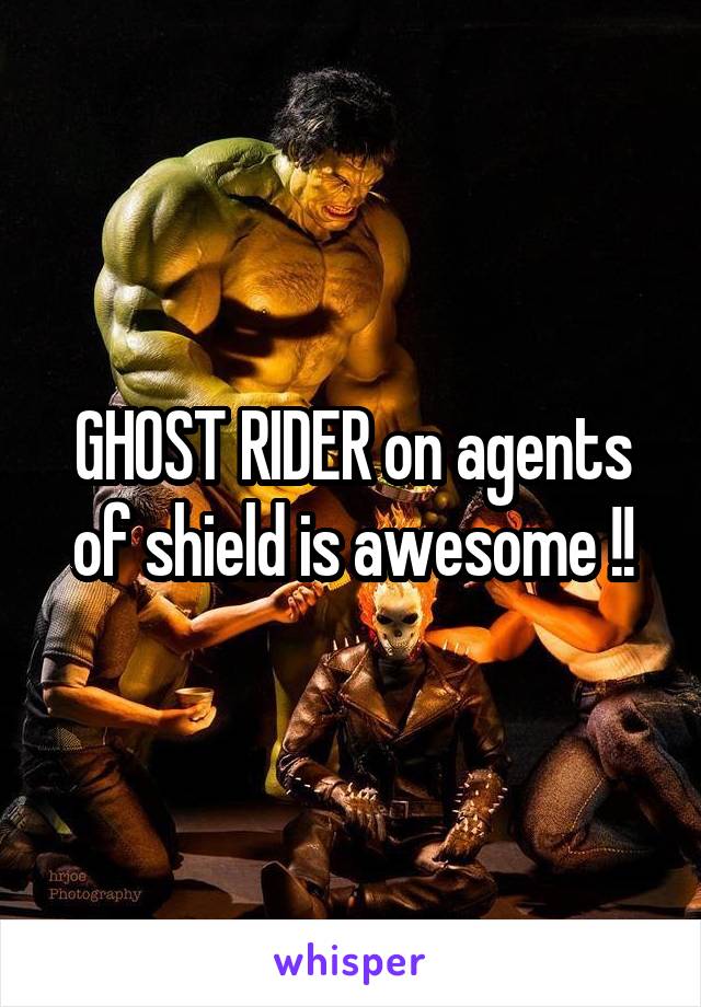 GHOST RIDER on agents of shield is awesome !!