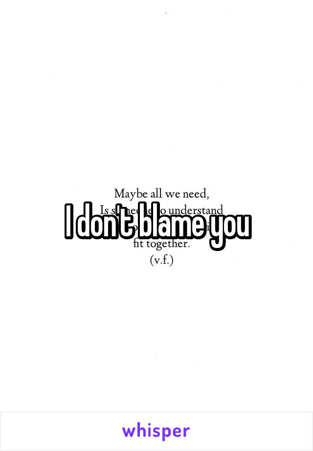 I don't blame you