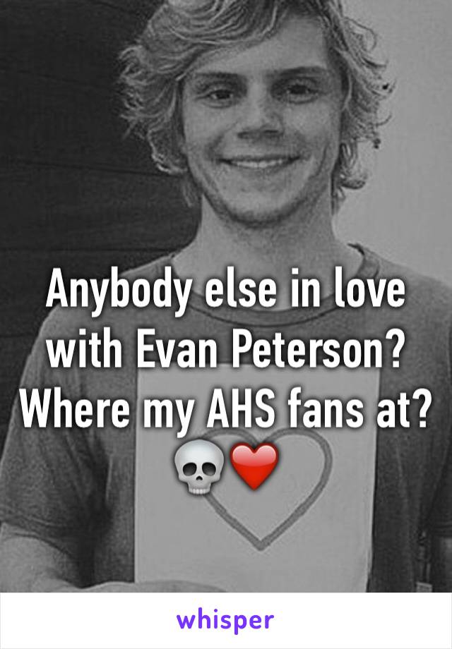 Anybody else in love with Evan Peterson? Where my AHS fans at? 💀❤️