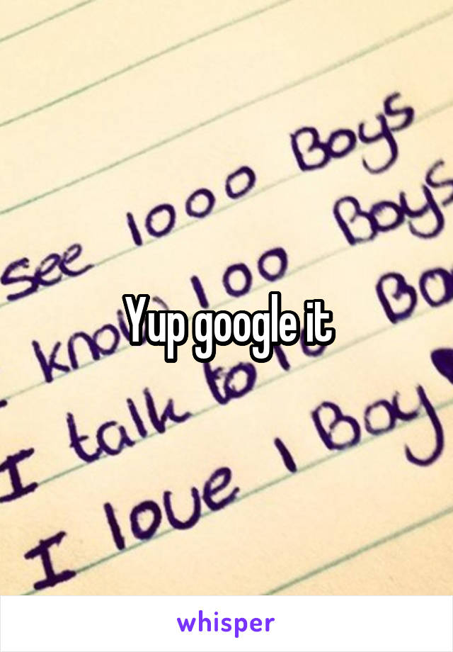 Yup google it