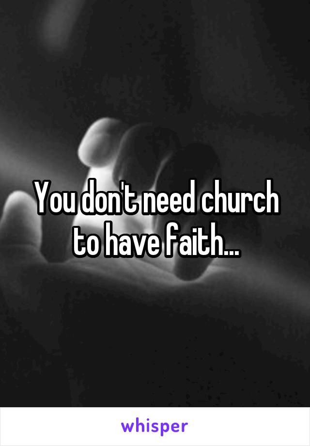 You don't need church to have faith...