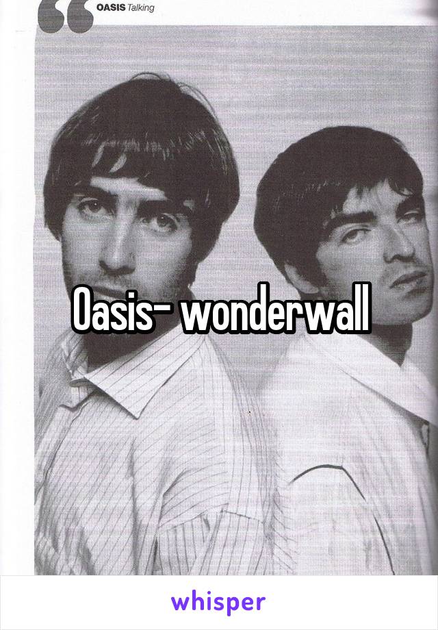 Oasis- wonderwall