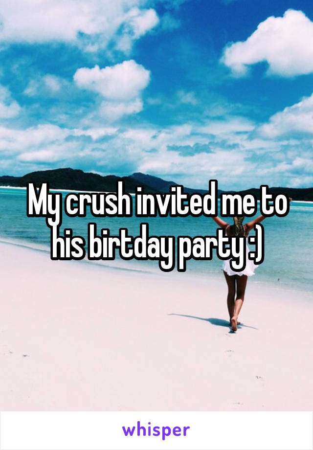 My crush invited me to his birtday party :)