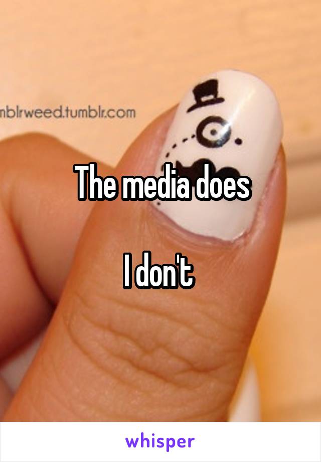 The media does

I don't 