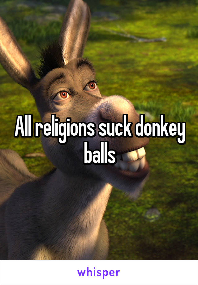 All religions suck donkey balls