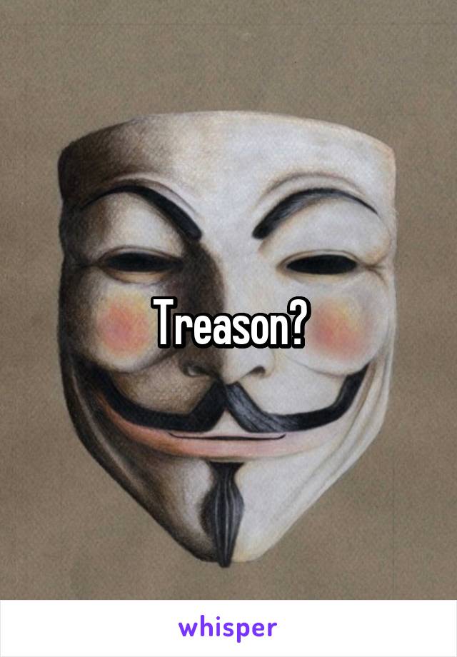 Treason?