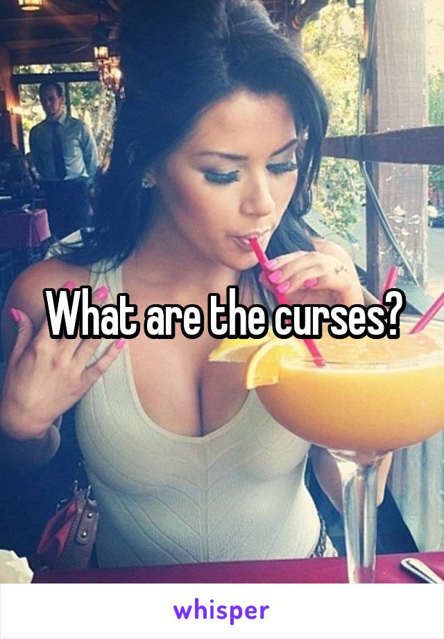 What are the curses?