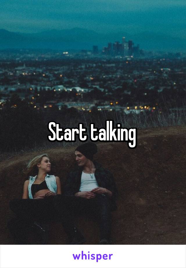 Start talking 