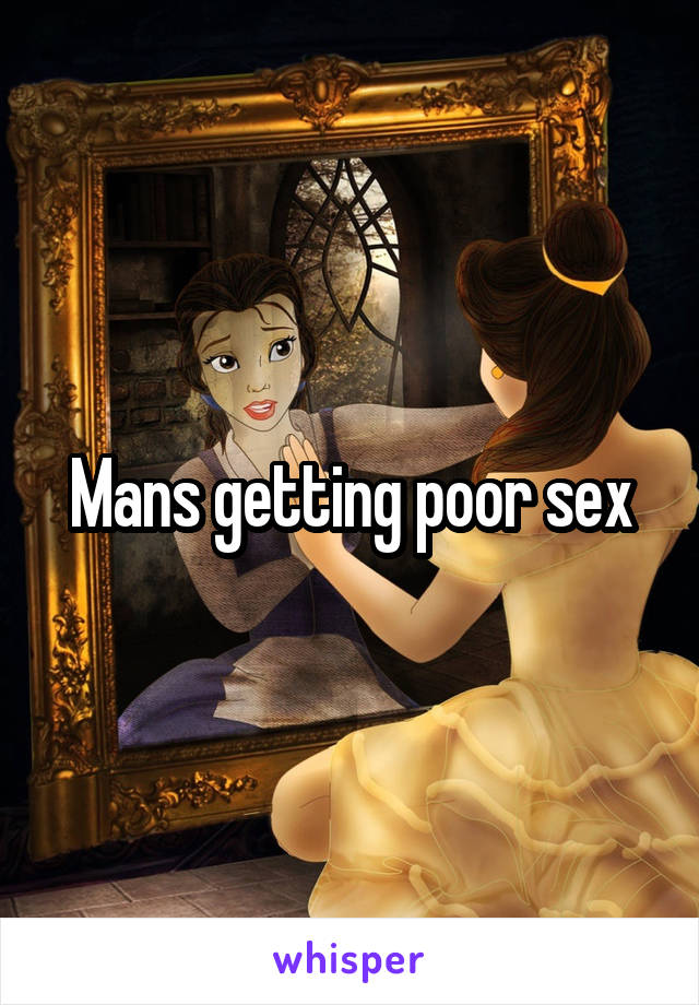 Mans getting poor sex