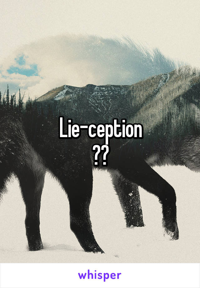 Lie-ception
😰😰