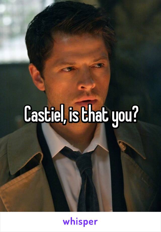 Castiel, is that you?