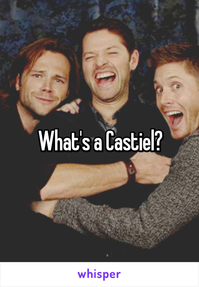 What's a Castiel?